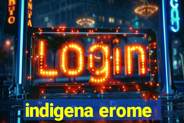 indigena erome